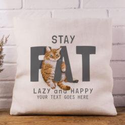 Stay Fat, Lazy & Happy Cushion