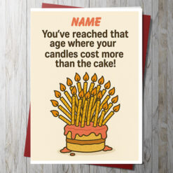 You’ve reached that age where your candles cost more than the cake!