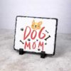Dog Mom Personalised Rectangular Photo Slate With Matt Finish – 15cm x 20cm